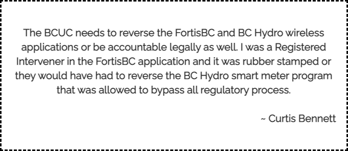 The BCUC needs to reverse the FortisBC and BC Hydro wireless applications or be accountable legally as well